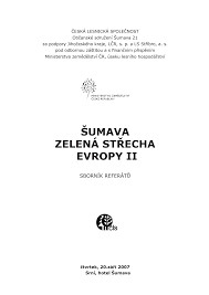 Šumava - zelená střecha Evropy II : sborník referátů : čtvrtek, 20. září 2007, Srní