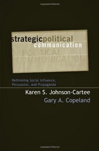 Strategic Political Communication: Rethinking Social Influence, Persuasion, and Propaganda (Communication, Media, and Politics)