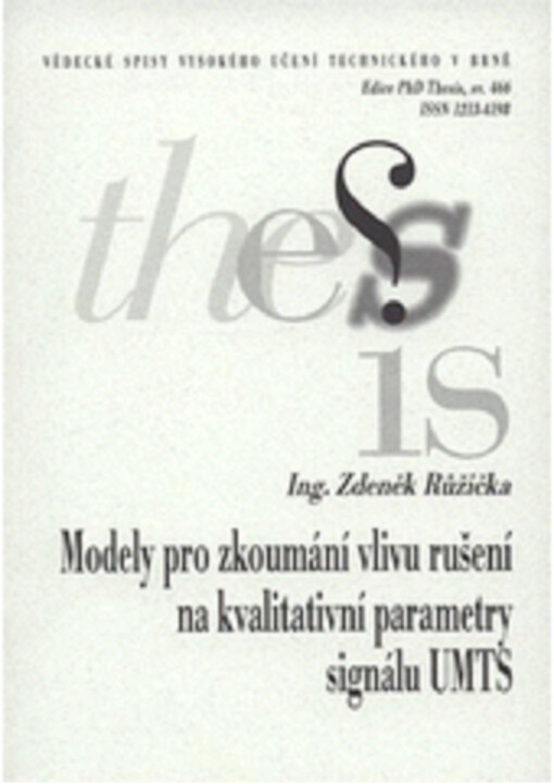 Modely pro zkoumání vlivu rušení na kvalitativní parametry signálu UMTS = Models for investigation of interference influence to qualitative parameters of UMTS signal : zkrácená verze Ph.D. Thesis