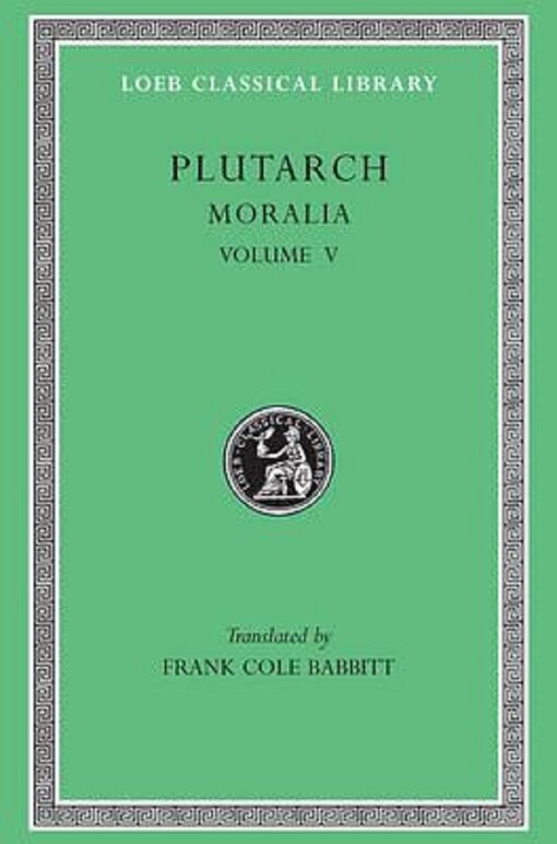Plutarch: Moralia, Volume V, Isis and Osiris. The E at Delphi. The Oracles at Delphi No Longer Given in Verse. The Obsolescence of Oracles. (Loeb Classical Library No. 306)