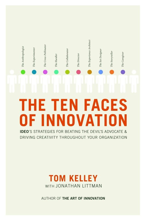 The ten faces of innovation : IDEO's strategies for beating the devil's advocate & driving creativity throughout your organization
