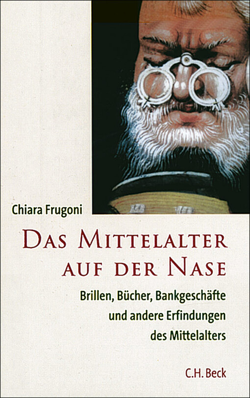 Das Mittelalter auf der Nase: Brillen, Bücher, Bankgeschäfte und andere Erfindungen des Mittelalters.