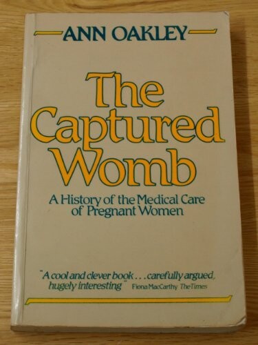 The Captured Womb: History of the Medical Care of Pregnant Women