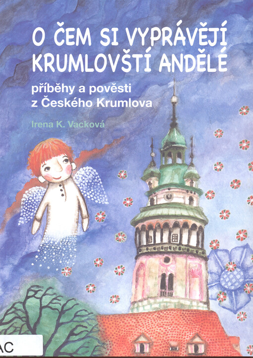 O čem si vyprávějí krumlovští andělé :příběhy a pověsti z Českého Krumlova, 1. díl
