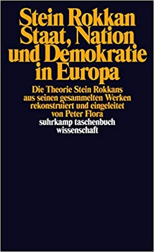 Staat, Nation und Demokratie in Europa. Die Theorie Stein Rokkans.