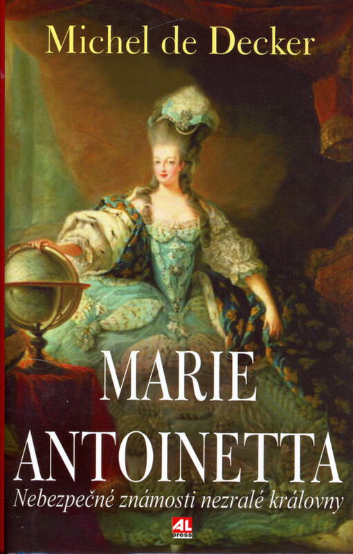 Marie Antoinetta: životní příběh francouzské královny