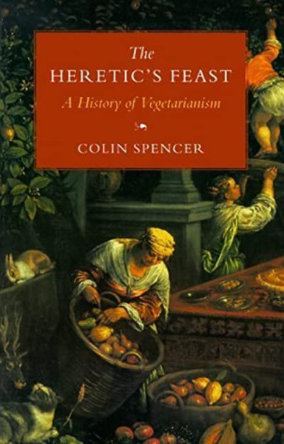 The Heretic's Feast: A History of Vegetarianism