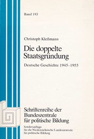 Die doppelte Staatsgründung : deutsche Geschichte 1945-1955