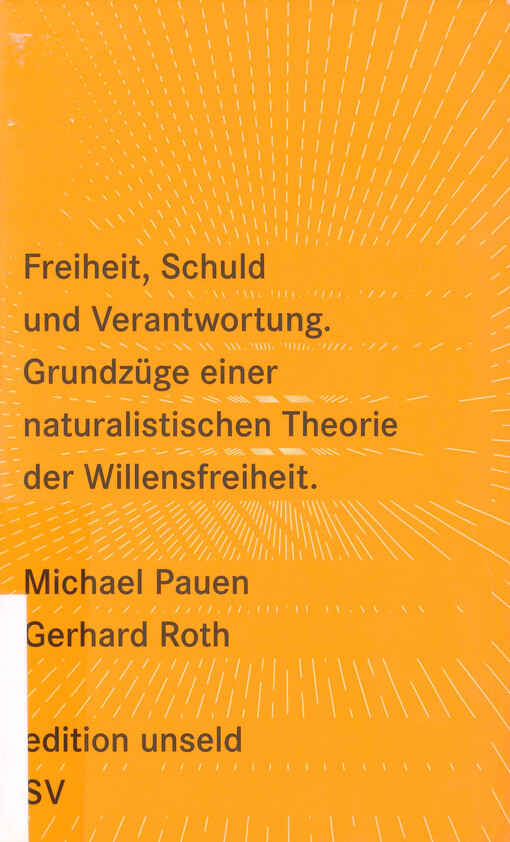 Freiheit, Schuld und Verantwortung Grundzüge einer naturalistischen Theorie der Willensfreiheit