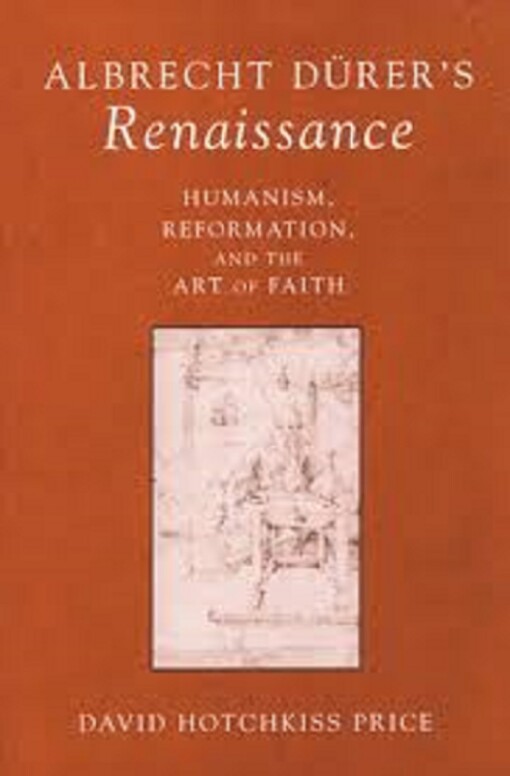 Albrecht Durer's Renaissance: Humanism, Reformation, and the Art of Faith (Studies in Medieval and Early Modern Civilization)