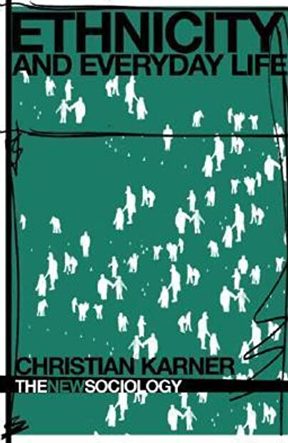 Ethnicity and Everyday Life (The New Sociology)