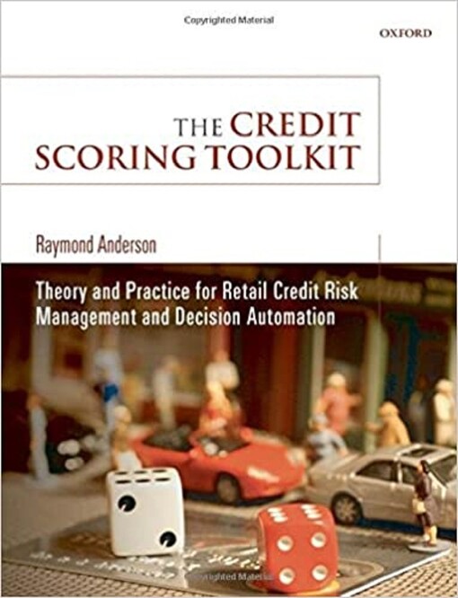 The Credit Scoring Toolkit: Theory and Practice for Retail Credit Risk Management and Decision Automation