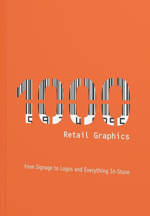 1,000 Retail Graphics: From Signage to Logos and Everything for In-Store (1000 Series)