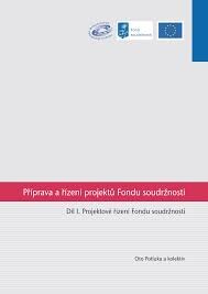 Příprava a řízení projektů Fondu soudržnosti. Díl I., Projektové řízení Fondu soudržnosti