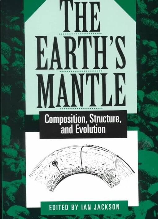 The Earth's mantle : composition, structure, and evolution