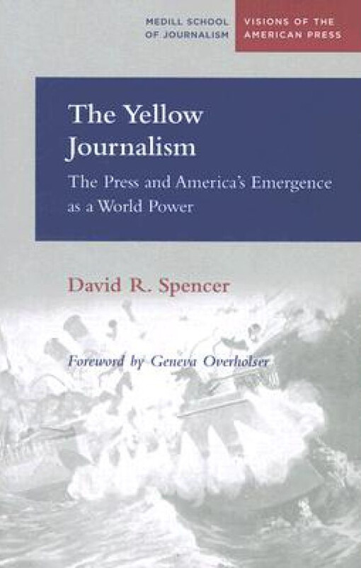 The Yellow Journalism: The Press and America's Emergence as a World Power (Medill Visions of the American Press)