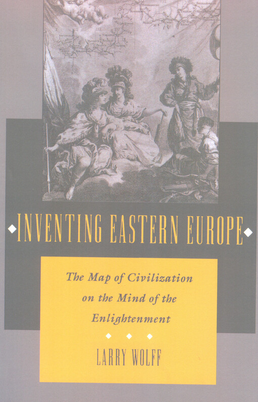 Inventing Eastern Europe :the map of civilization on the mind of the Enlightenment