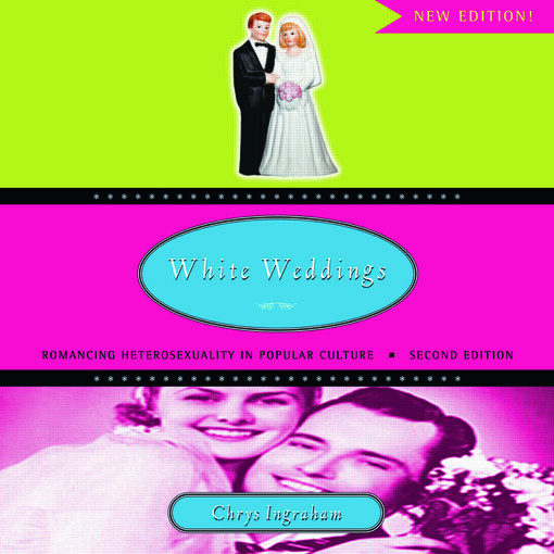 White Weddings: Romancing Heterosexuality in Popular Culture