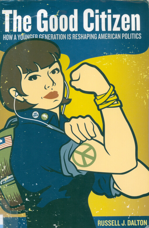 The good citizen : how a younger generation is reshaping American politics