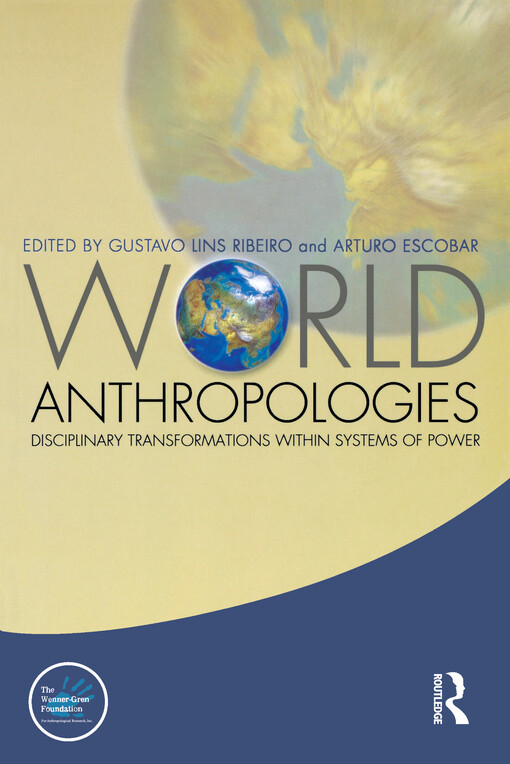World anthropologies : disciplinary transformations in systems of power