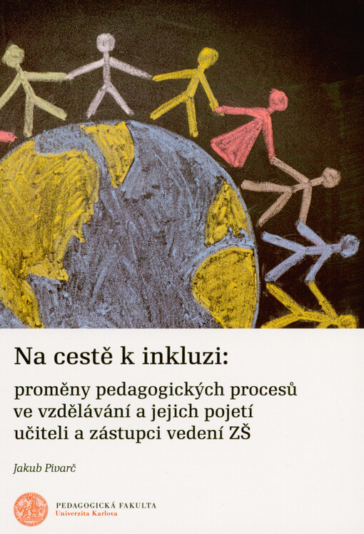 Na cestě k inkluzi : proměny pedagogických procesů ve vzdělávání a jejich pojetí učiteli a zástupci vedení ZŠ