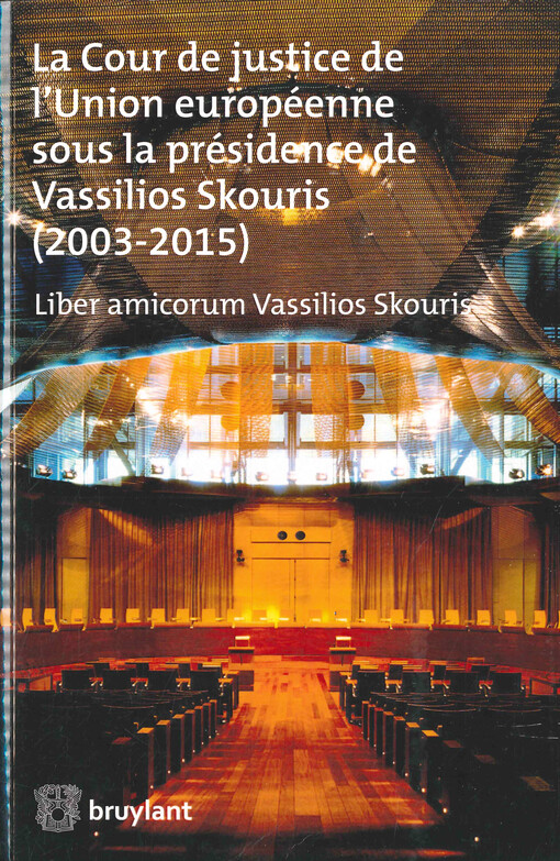 La Cour de justice de l'Union européenne sous la présidence de Vassilios Skouris (2003-2015) : liber amicorum Vassilios Skouris