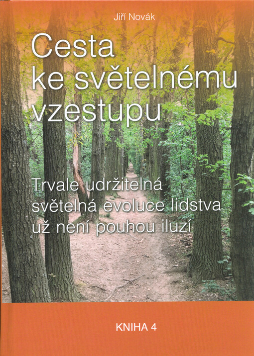 Cesta ke světelnému vzestupu : trvale udržitelná světelná evoluce lidstva už není pouhou iluzí. Kniha 4