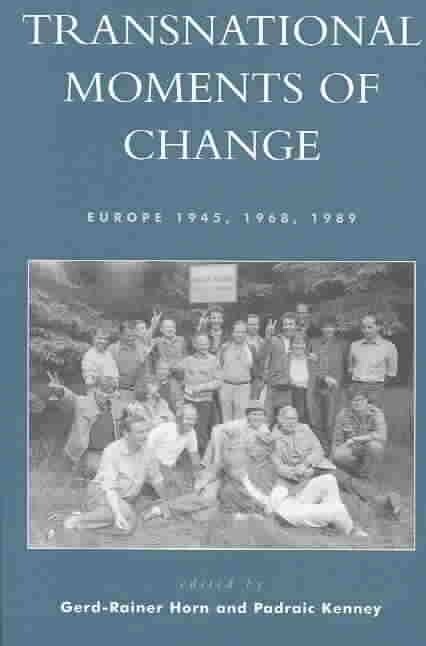Transnational Moments of Change, Europe 1945, 1968, 1989