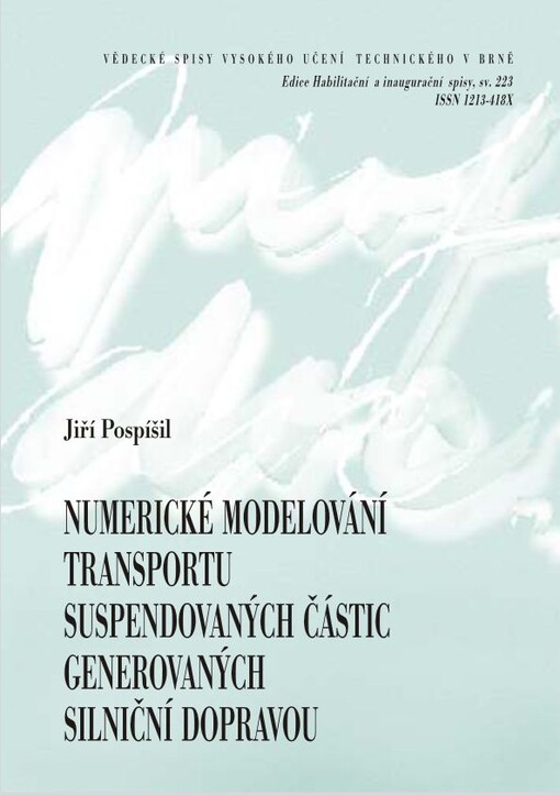 Numerické modelování transportu suspendovaných částic generovaných silniční dopravou = Numerical modelling of traffic produced particulate matter dispersion : zkrácená verze habilitační práce