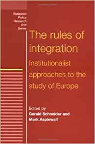 The Rules of Integration: The Institutionalist Approach to European Studies (European Policy Research Unit)