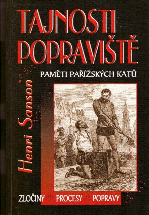 Tajnosti popraviště : paměti pařížských katů : zločiny, procesy, popravy