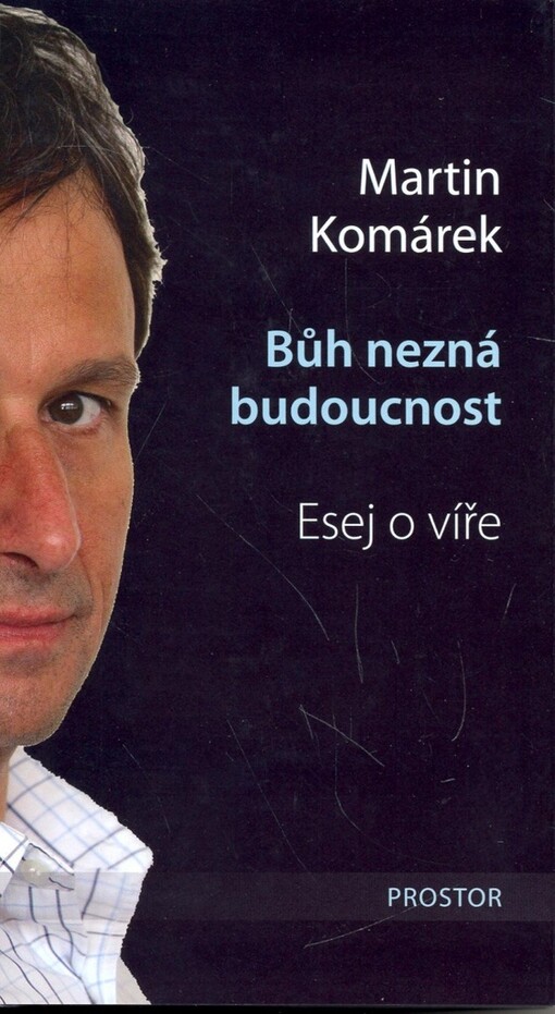 Bůh nezná budoucnost: esej o víře