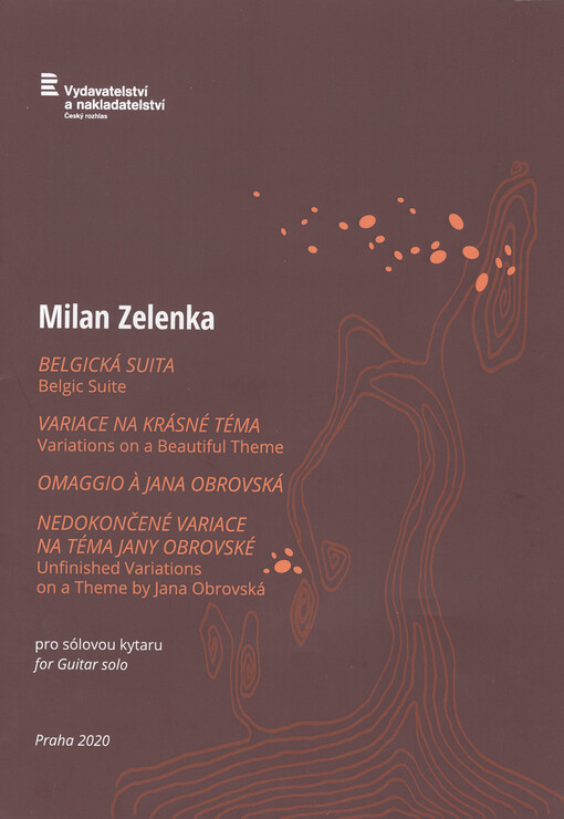 Belgická suita ; Variace na krásné téma ; Omaggio à Jana Obrovská ; Nedokončené variace na téma Jany Obrovské : pro sólovou kytaru = Belgic Suite ; Variations on a beautiful theme ; Omaggio à Jana Obrovská ; Unfinished variations on a theme by Jana Obrovs