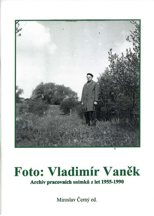 Foto: Vladimír Vaněk : archiv pracovních snímků z let 1955-1990 : (výběr z díla)