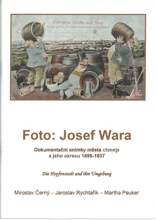 Foto: Josef Wara : dokumentační snímky města chmele a jeho okresu : (výběr z díla) = die Hopfenstadt und ihre Umgebung : (Auswahl aus dem Fotoarchiv) : 1896-1937
