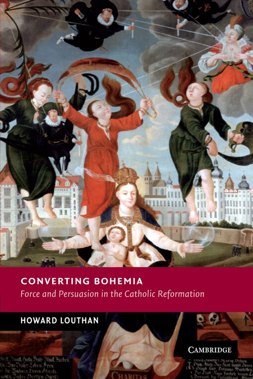Converting Bohemia: Force and Persuasion in the Catholic Reformation (New Studies in European History)