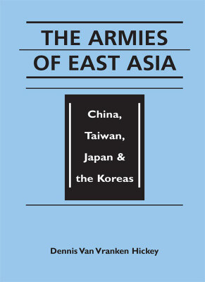 The Armies of East Asia: China, Taiwan, Japan, and the Koreas