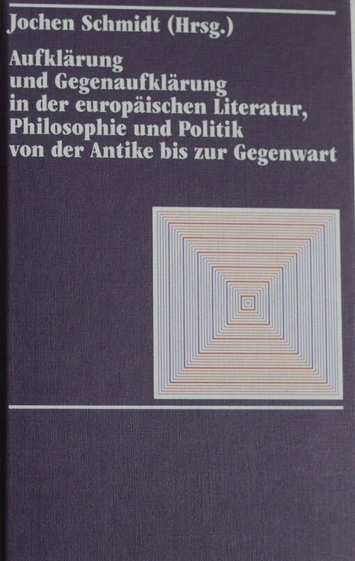 Aufklärung und Gegenaufklärung in der europäischen Literatur, Philosophie und Politik von der Antike bis zur Gegenwart