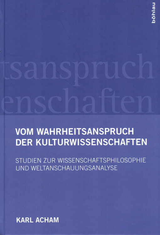 Vom Wahrheitsanspruch der Kulturwissenschaften : Studien zur Wissenschaftsphilosophie und Weltanschauungsanalyse
