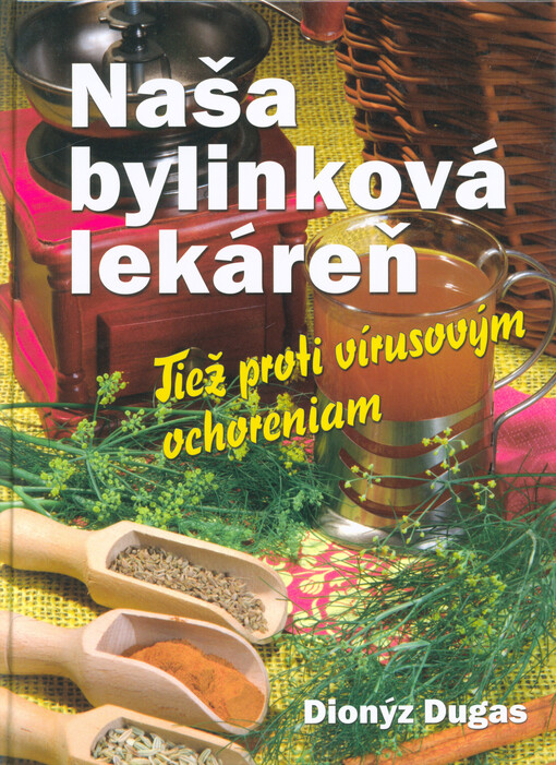 Naša bylinková lekáreň : tiež proti vírusovým ochoreniam