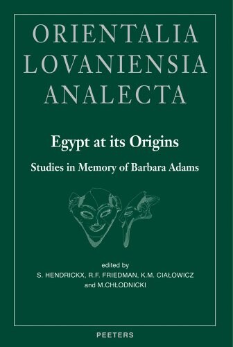 Egypt at Its Origins: Studies in Memory of Barbara Adams: Proceedings of the International Conference 