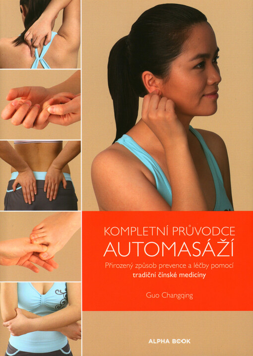 Kompletní průvodce automasáží : přirozený způsob prevence a léčby pomocí tradiční čínské medicíny