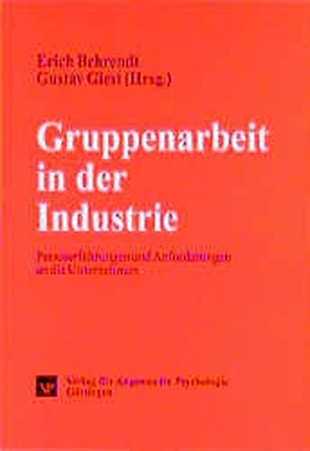Gruppenarbeit in der Industrie : Praxiserfahrungen und Anforderungen an die Unternehmen