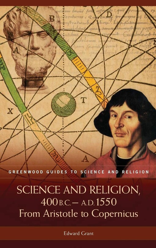 Science and religion, 400 B.C. to A.D. 1550 : from Aristotle to Copernicus