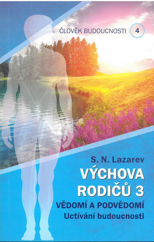Člověk budoucnosti. Kniha čtvrtá, Výchova rodičů. 3, Vědomí a podvědomí : uctívání budoucnosti
