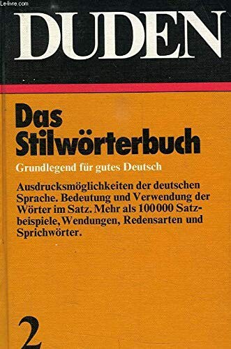Der Grosse Duden in 10 Bänden. Bd. 2, Stilwörterbuch der deutschen Sprache. Die Verwendung der Wörter im Satz
