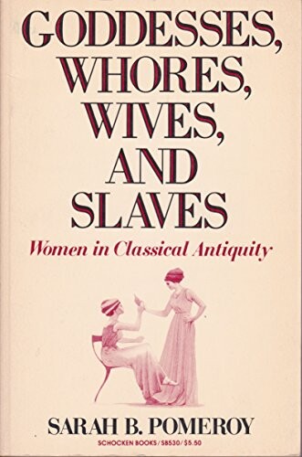 Goddesses, whores, wives, and slaves : women in classical antiquity