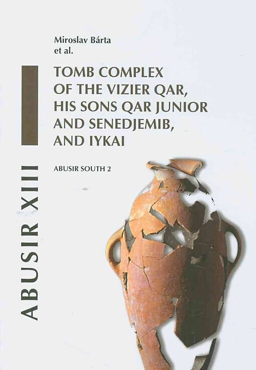 Abusir XIII: Abusir south 2 : tomb complex of the vizier Qar, his sons Qar Junior and Senedjemib, and Iykai