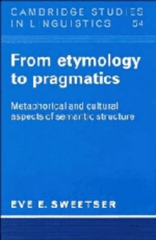 From etymology to pragmatics : metaphorical and cultural aspects of semantic structure