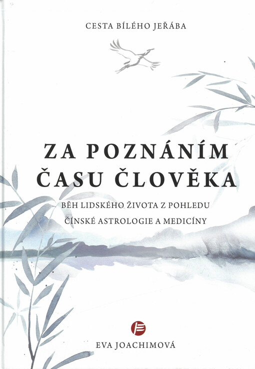 Cesta bílého jeřába : za poznáním času člověka : běh lidského života z pohledu čínské astrologie a medicíny